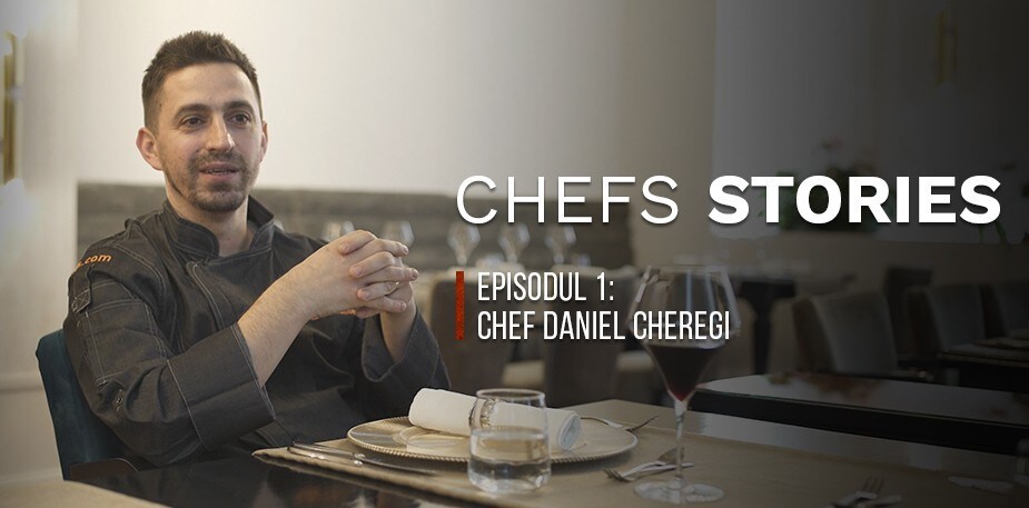 CHEFS STORIES, episodul 1: sfaturi din 25 de ani de experienta de la Chef Daniel Cheregi